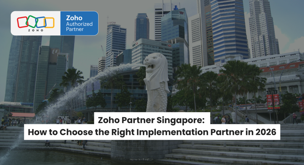 Zoho Partner Singapore: How to Choose the Right Implementation Partner in 2026